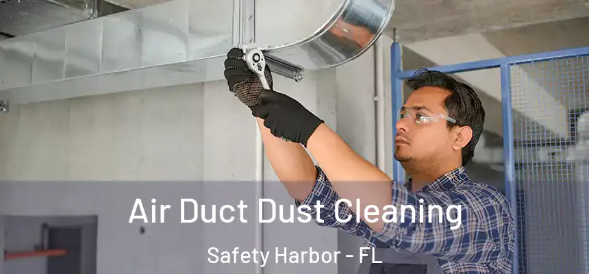 Air Duct Dust Cleaning Safety Harbor - FL