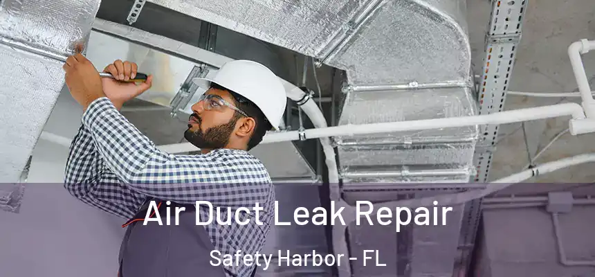 Air Duct Leak Repair Safety Harbor - FL