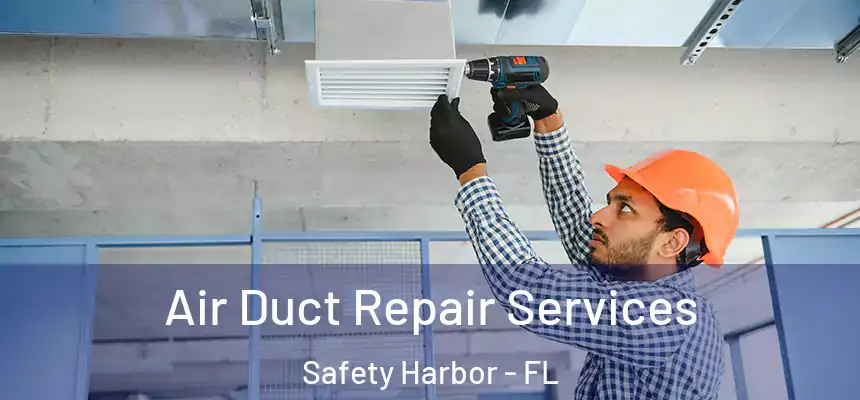 Air Duct Repair Services Safety Harbor - FL