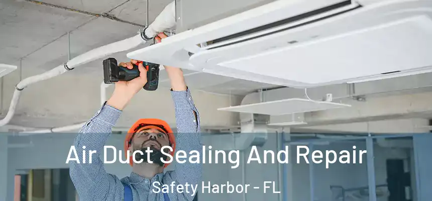 Air Duct Sealing And Repair Safety Harbor - FL