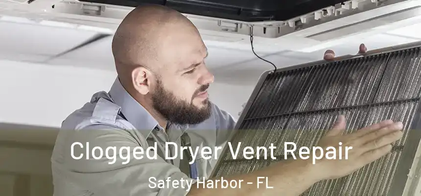 Clogged Dryer Vent Repair Safety Harbor - FL
