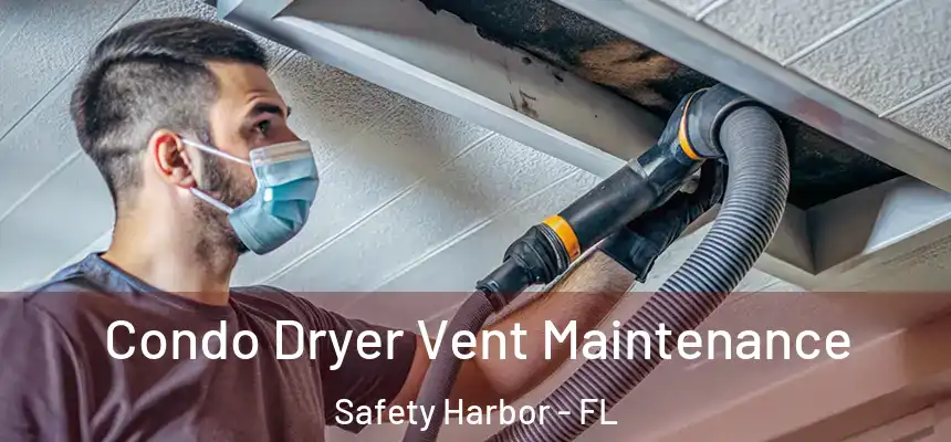 Condo Dryer Vent Maintenance Safety Harbor - FL