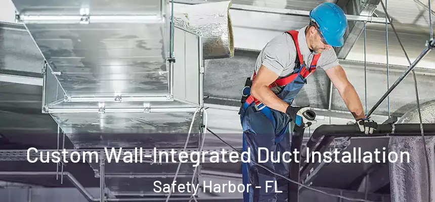 Custom Wall-Integrated Duct Installation Safety Harbor - FL