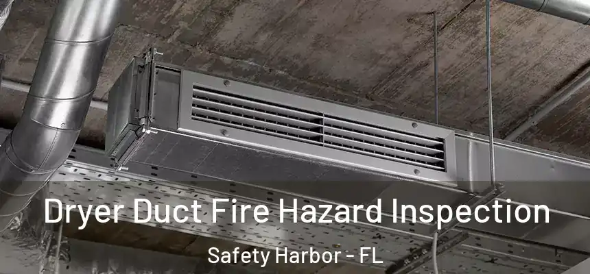 Dryer Duct Fire Hazard Inspection Safety Harbor - FL