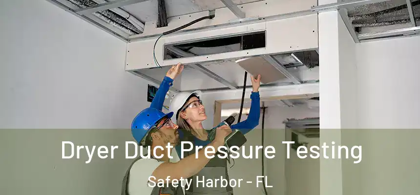 Dryer Duct Pressure Testing Safety Harbor - FL