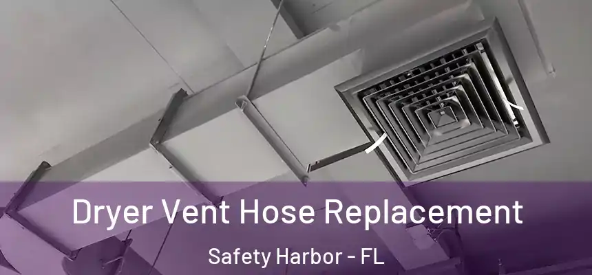 Dryer Vent Hose Replacement Safety Harbor - FL