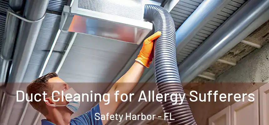  Duct Cleaning for Allergy Sufferers Safety Harbor - FL