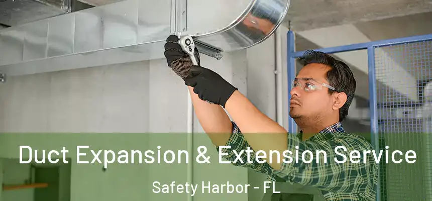  Duct Expansion & Extension Service Safety Harbor - FL