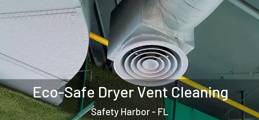 Eco-Safe Dryer Vent Cleaning Safety Harbor - FL