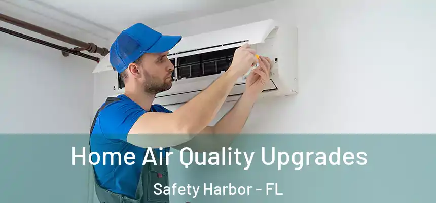  Home Air Quality Upgrades Safety Harbor - FL