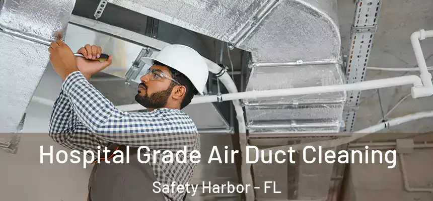 Hospital Grade Air Duct Cleaning Safety Harbor - FL
