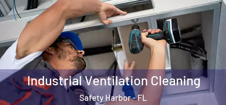  Industrial Ventilation Cleaning Safety Harbor - FL