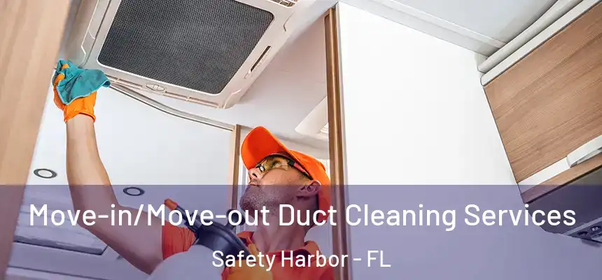Move-in/Move-out Duct Cleaning Services Safety Harbor - FL