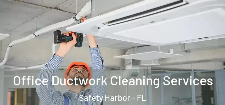 Office Ductwork Cleaning Services Safety Harbor - FL