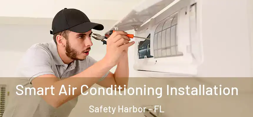 Smart Air Conditioning Installation Safety Harbor - FL