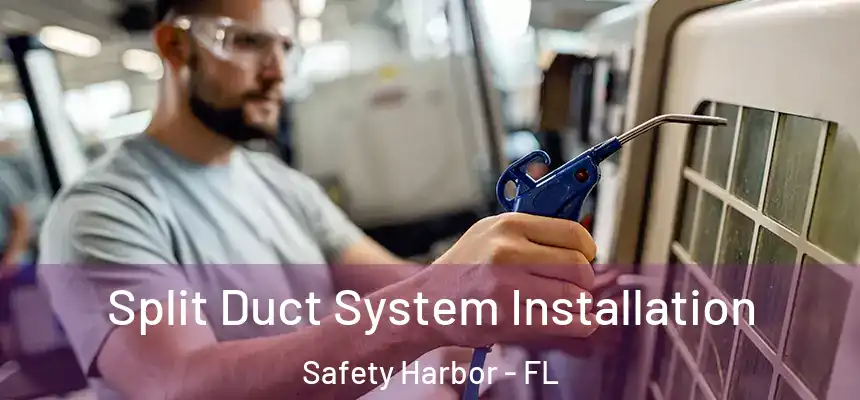 Split Duct System Installation Safety Harbor - FL