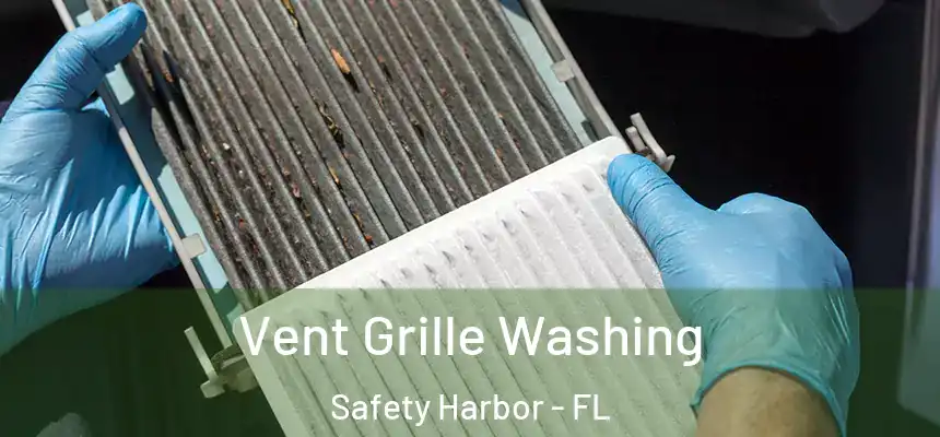 Vent Grille Washing Safety Harbor - FL