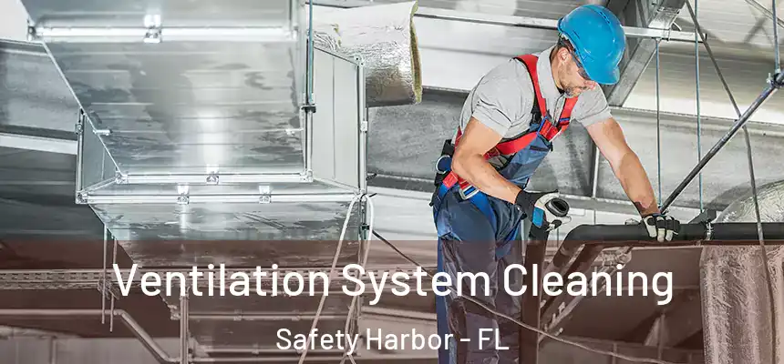  Ventilation System Cleaning Safety Harbor - FL