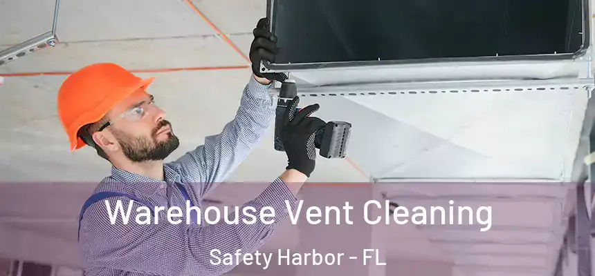Warehouse Vent Cleaning Safety Harbor - FL